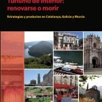 Turismo de interior: renovarse o morir: Estrategias y productos en Catalunya, Galicia y Murcia