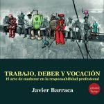 Trabajo, deber y vocación: El arte de madurar en la responsabilidad profesional