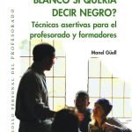 ¿Por qué he dicho blanco si quería decir negro?: Técnicas asertivas para el profesorado y formadores