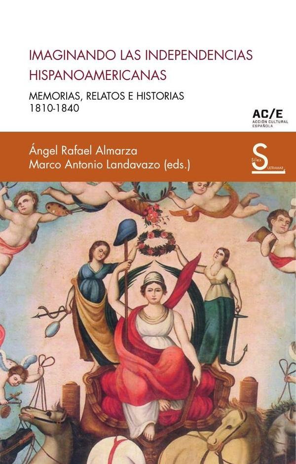 437459_IMAGEN_TAPA_G_002 Imaginando las independencias hispanoamericanas: Memorias, relatos e historias 1810-1840 - Imagen 1