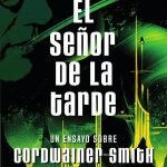 El Señor de la Tarde. Un ensayo sobre Cordwainer Smith.