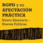 El Reglamento Europeo de Protección de Datos Personales y su afectación práctica: Nuevo escenario-Nuevas políticas