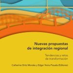Nuevas propuestas de integración regional. Tendencias y retos de transformación