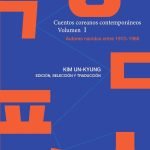 Cuentos coreanos contemporáneos. Volumen I: Autores nacidos entre 1913~1966