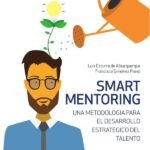 Smart mentoring: Una metodología para el desarrollo estratégico del Talento