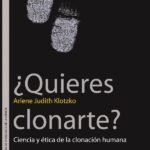 ¿Quieres clonarte?: Ciencia y ética de la clonación humana