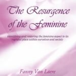The resurgence of the feminine: Identifying and restoring the feminine aspect to its rightful place within ourselves and society