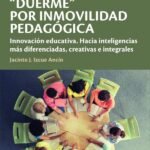 El sistema educativo "duerme" por inmovilidad pedagógica: Innovación educativa. Hacia inteligencias más diferenciadas, creativas e integrales