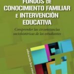 Fondos de Conocimiento Familiar e intervención educativa: Comprender las circunstancias sociohistóricas de los estudiantes