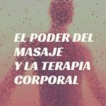 El poder del masaje y la terapia corporal