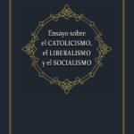 Ensayo sobre el catolicismo, el liberalismo y el socialismo