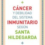 Cáncer y debilidad del sistema inmunitario según Santa Hildegarda