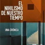El nihilismo de nuestro tiempo: Una crónica