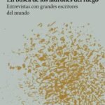En busca de los ladrones del fuego: Entrevista con grandes escritores del mundo