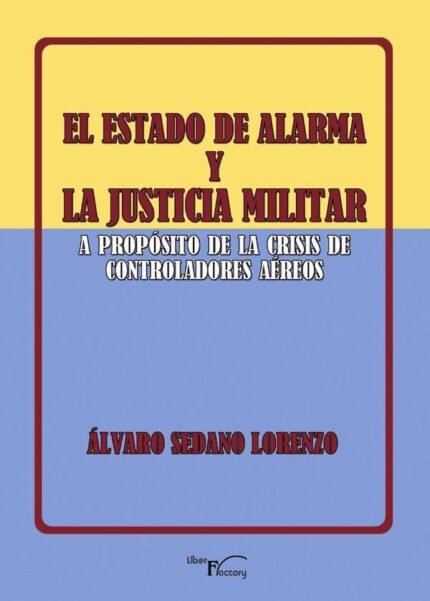 El estado de alarma y la justicia militar: A propósito de la crisis de los controladores aéreos