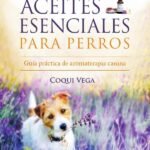 Aceites esenciales para perros: Guía práctica de aromaterapia canina