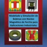 Modelado y Simulación de Bobinas con Núcleo Magnético de Ferrita para Aplicaciones Industriales