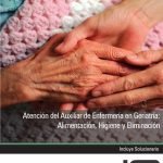 Atención del Auxiliar de Enfermería en Geriatría: Alimentación, Higiene y Eliminación