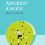 Aprender a sentir: Educar las emociones