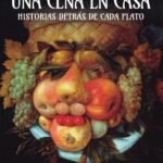 Una cena en casa. Historias detrás de cada plato