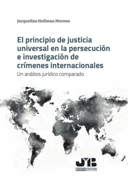 El principio de justicia universal en la persecución e investigación de crímenes internacionales: Un análisis jurídico comparado