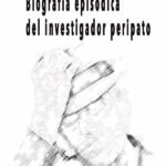 Biografía episódica del investigador peripato