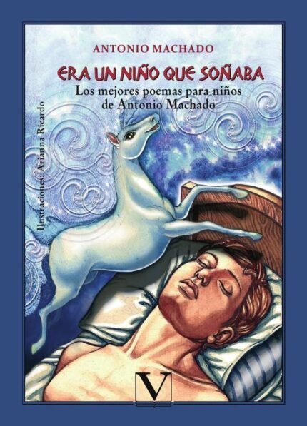 Era un niño que soñaba: Los mejores poemas para niños de Antonio Machado