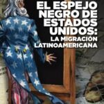 El espejo negro de Estados Unidos: La migración Latinoamericana: La migración Latinoamericana