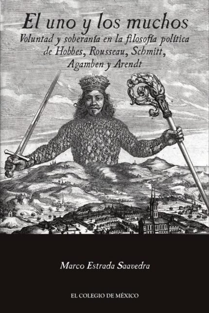 El uno y los muchos.: Voluntad y soberanía en la filosofía política de Hobbes, Rousseau, Schmitt, Agamben y Arendt