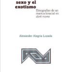 Desde el sexo y el exotismo: Etnografías de un marica biracial en dark rooms