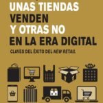 Por qué unas tiendas venden y otras no en la era digital: Claves del éxito del New Retail
