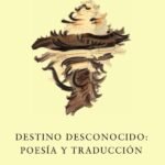 Destino desconocido: poesía y traducción