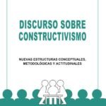 Discurso sobre constructivismo: Nuevas estructuras conceptuales, metodológicas y actitudinales