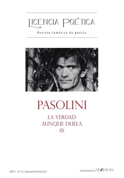 Licencia Poética 16: PASOLINI. La verdad aunque duela (I)