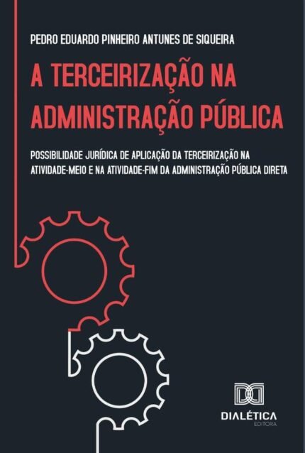 A terceirização na administração pública: possibilidade jurídica de aplicação da terceirização na atividade-meio e na atividade-fim da administração pública direta