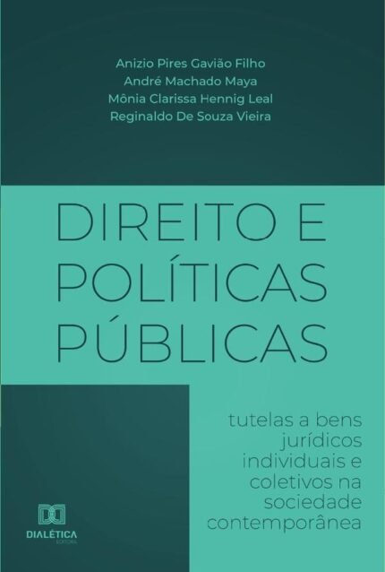 Direito e Políticas Públicas E-BOOK: tutelas a bens jurídicos individuais e coletivos na sociedade contemporânea