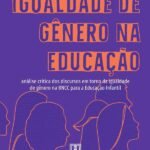 Igualdade de Gênero na Educação: análise crítica dos discursos em torno da igualdade de gênero na BNCC para a Educação Infantil