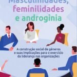Masculinidades, feminilidades e androginia: a construção social de gêneros e suas implicações para o exercício da liderança nas organizações