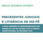 Precedentes judiciais e litigância de má-fé: a nova dimensão da responsabilidade das partes na lide de acordo com o modelo constitucional de processo civil