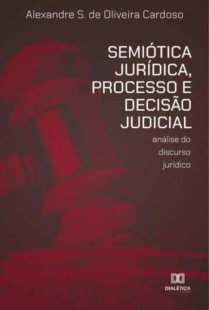 Semiótica Jurídica, Processo e Decisão Judicial: análise do discurso jurídico