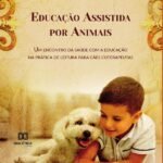 Educação Assistida por Animais: um encontro da saúde com a educação na prática de leitura para cães coterapeutas