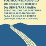 O projeto político-pedagógico do curso de direito da UEMS/Paranaíba: sob o influxo das diretrizes curriculares nacionais para o ensino do direito (Resolução CNE/CES n.o 09/2004)