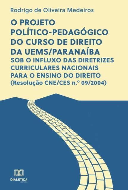 O projeto político-pedagógico do curso de direito da UEMS/Paranaíba: sob o influxo das diretrizes curriculares nacionais para o ensino do direito (Resolução CNE/CES n.o 09/2004)