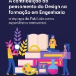 A contribuição do pensamento do Design na formação em Engenharia: o espaço do Fab Lab como experiência transversal
