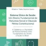 Sistema Único de Saúde: um direito fundamental de natureza social e cláusula pétrea constitucional: a cidadania e a dignidade da pessoa humana como fundamentos do direito à saúde no Brasil