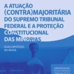 A atuação (contra)majoritária do Supremo Tribunal Federal e a proteção constitucional das minorias: duas hipóteses no Brasil