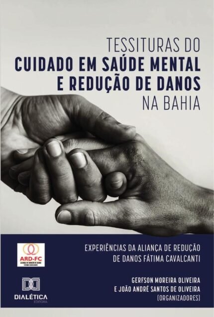 Tessituras do Cuidado em Saúde Mental e Redução de Danos na Bahia: experiências da Aliança de Redução de Danos Fátima Cavalcanti