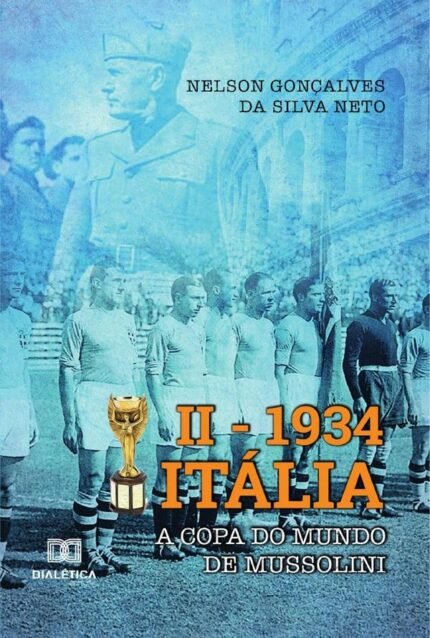 II – 1934 Itália: a Copa do Mundo de Mussolini