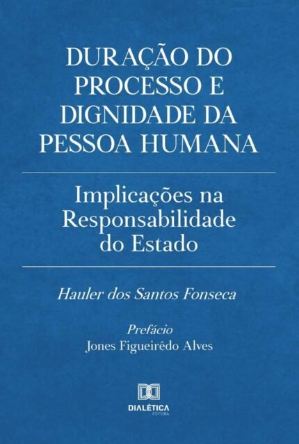 Duração do processo e dignidade da pessoa humana: implicações na responsabilidade do Estado