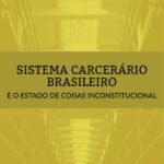 Sistema carcerário brasileiro e o estado de coisas inconstitucional